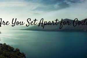 Are Your Living A Set Apart Life?